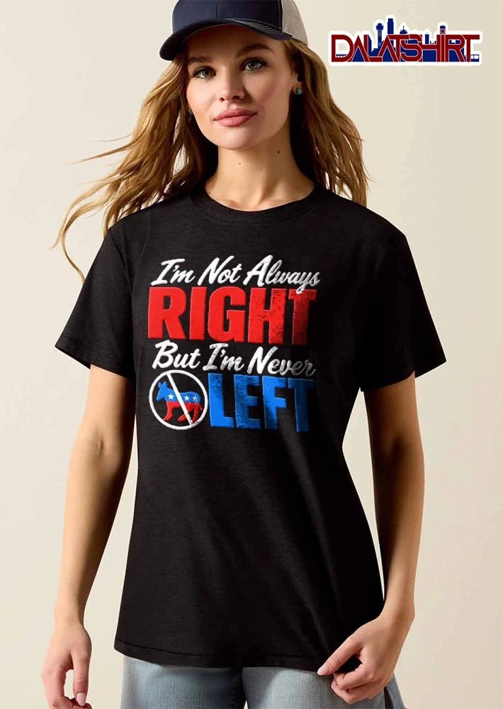 Im Not Always Right But Never Left Crossed Out Democratic Donkey Symbol shirt