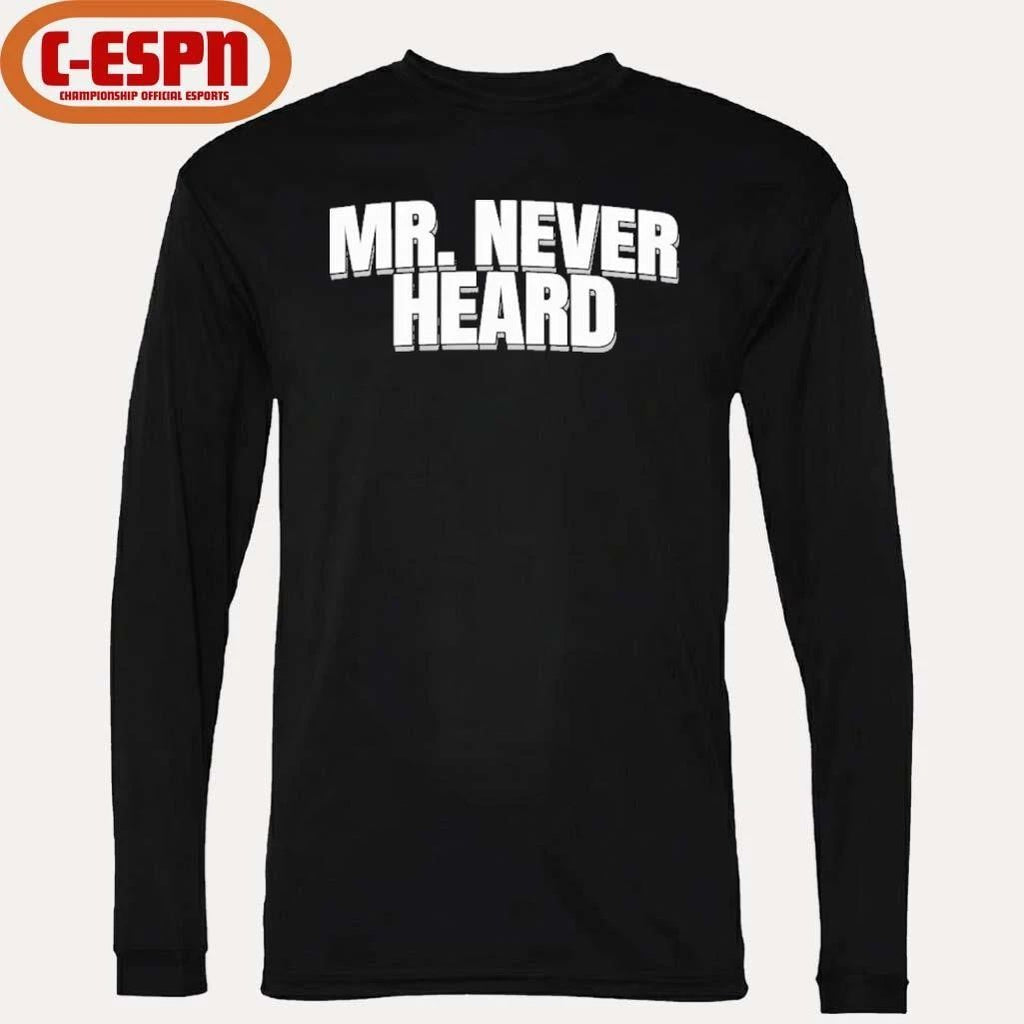 Mr. Never Heard T-Shirt