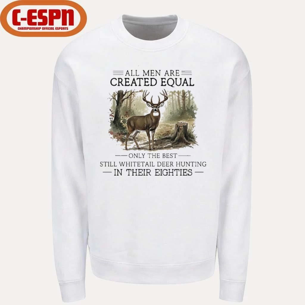 All Men Are Created Equal, Only The Best Still Deer Hunting In Their Eighties T-Shirt