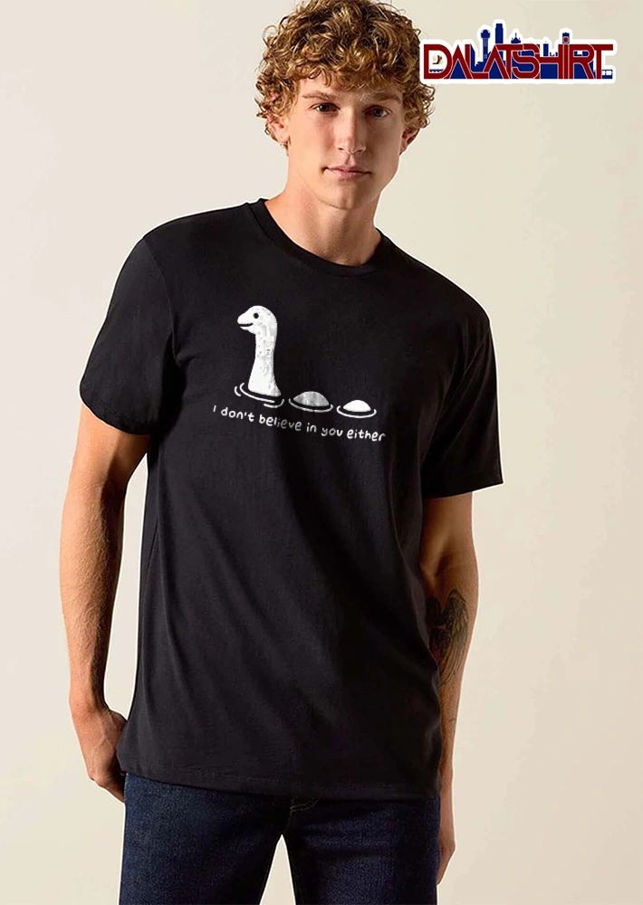 I Dont Believe In You Either Cartoon Loch Ness Monster Water shirt