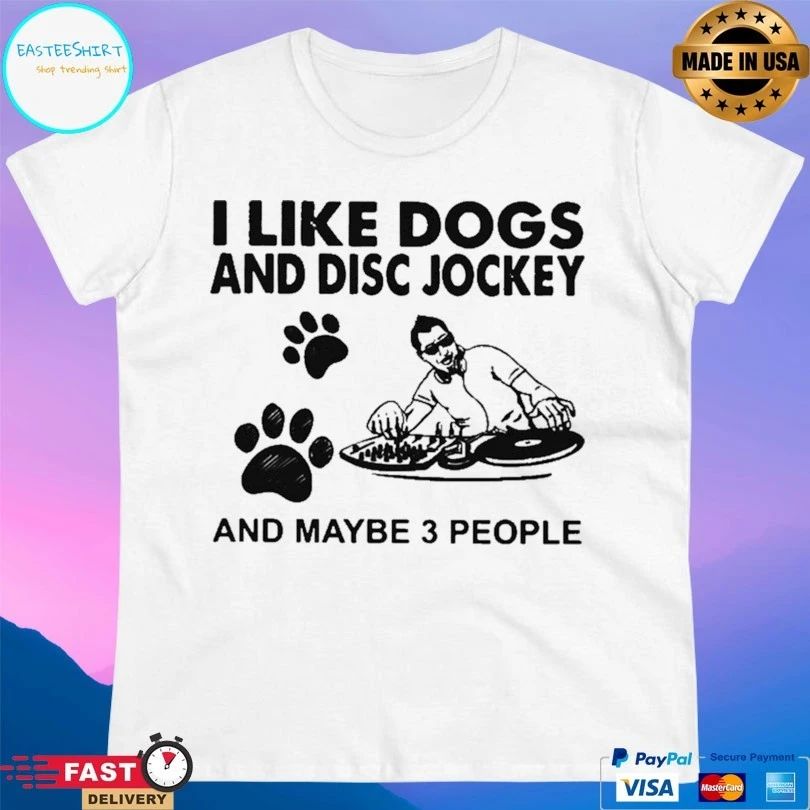 I Like Dogs And Disc Jockey And Maybe 3 People T-shirt