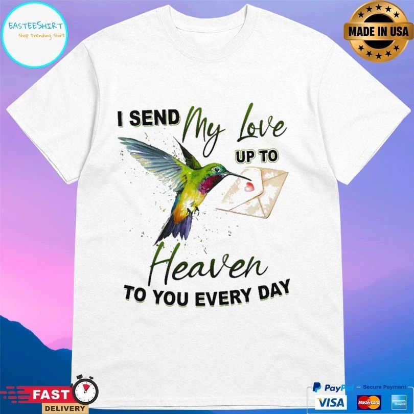 I Send My Love Up To Heaven To You Every Day T-shirt