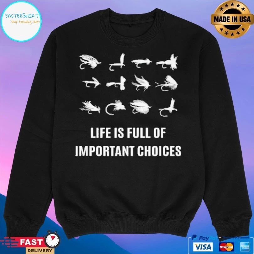 Fly Fisherman Life Is Full Of Important Choices T-shirt