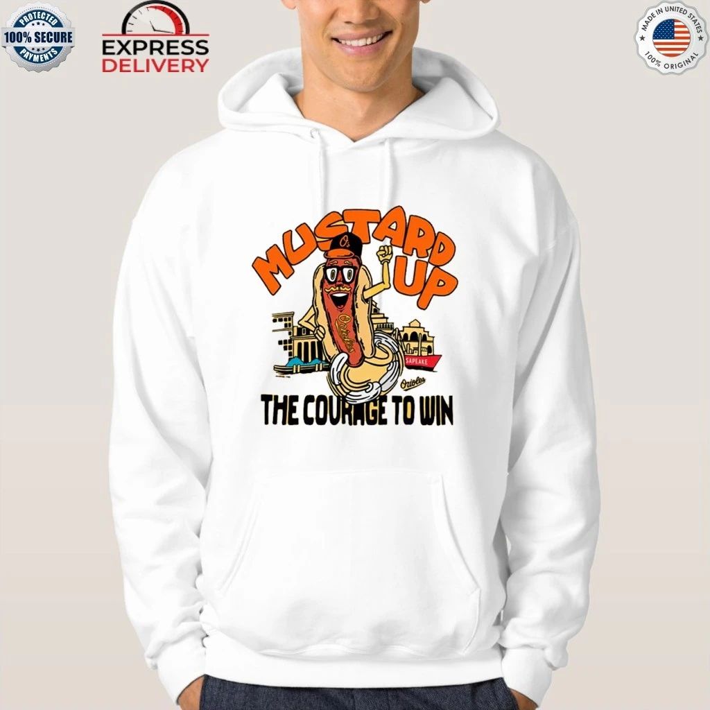 Mustard Up Orioles The Courage To Win Hot Dog Shirt
