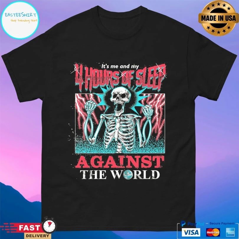 It’s Me And My 4 Hours Of Sleep Against The World Gazola Skeleton T-shirts