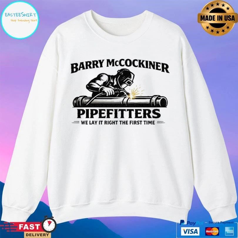 Barry Mccockiner Pipefitters We Lay It Right The First Time T-shirts