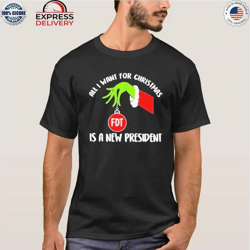 FDT All I Want for Christmas Is A New President Christmas Shirt