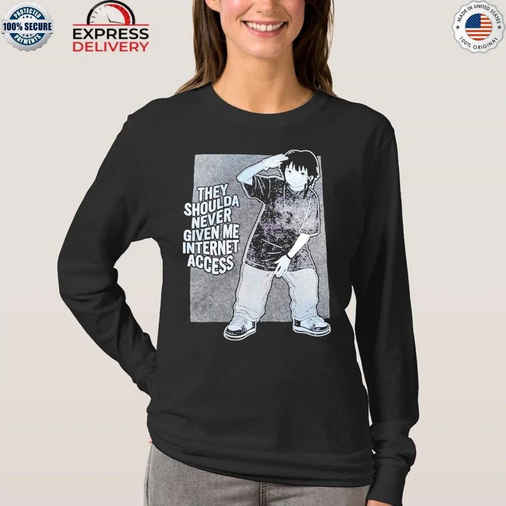 The Shoulda Never Given Me Internet Access Shirt