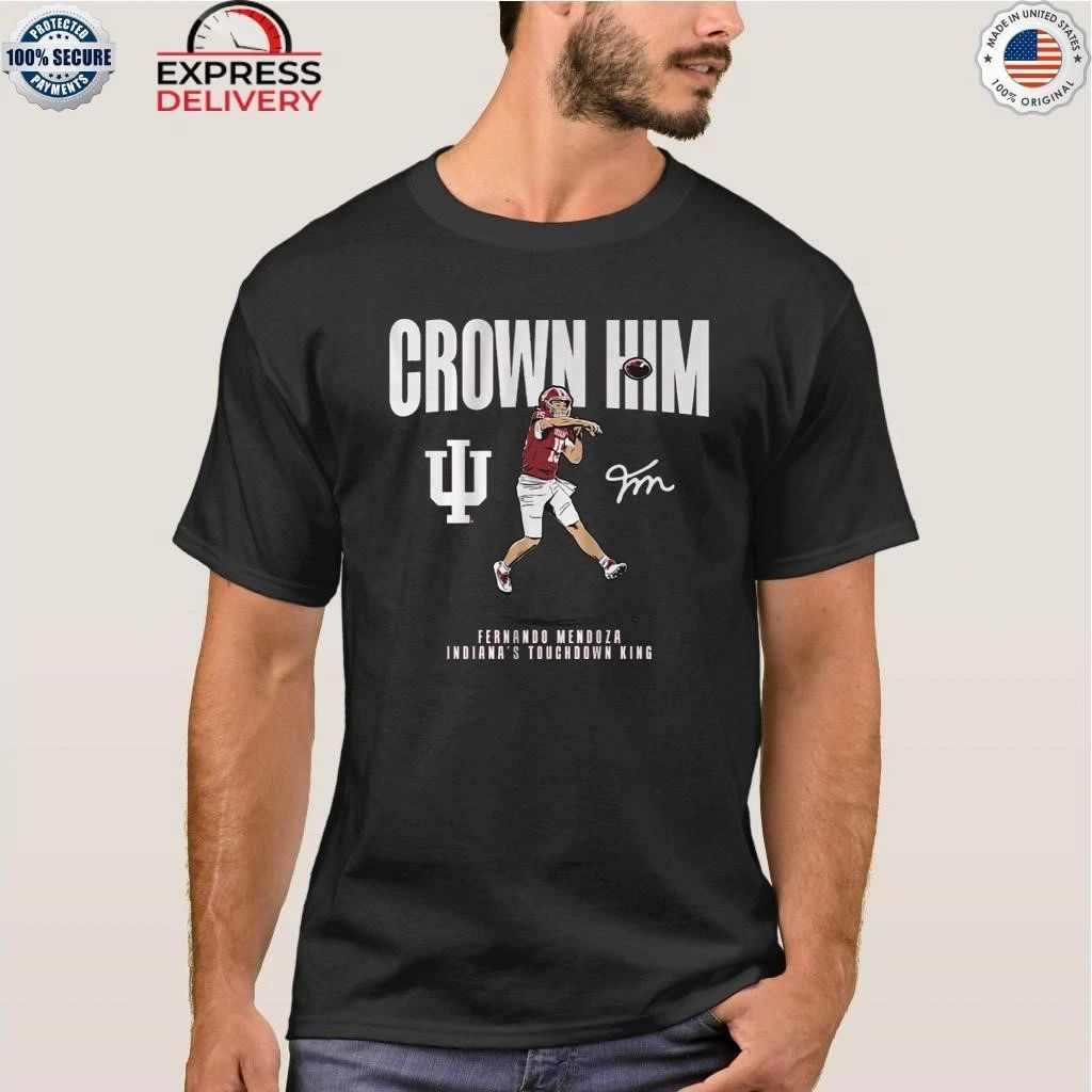 Indiana Football Fernando Mendoza Crown Him Shirt