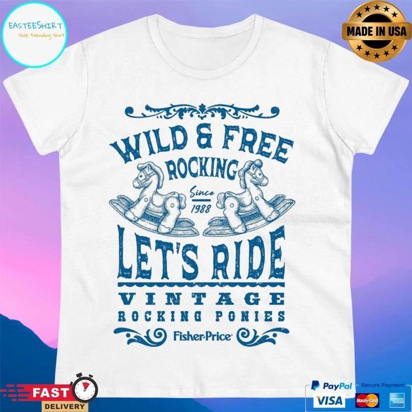 Wild And Free Rocking Since 1988 Let’s Ride Vintage Rocking Ponies Fisher Price T-shirts