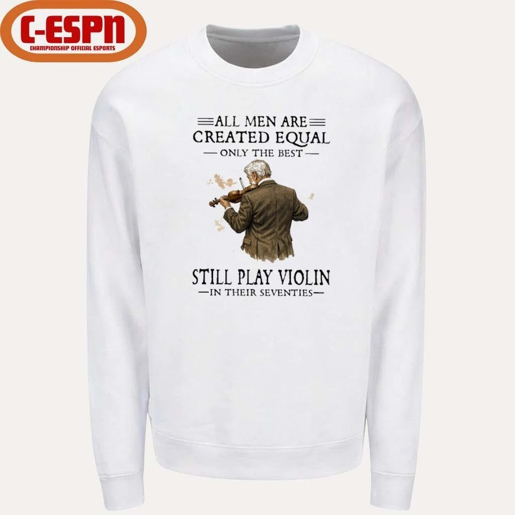 Grandpa All Men Are Created Equal Only The Best Still Play Violin In Their Seventies shirt