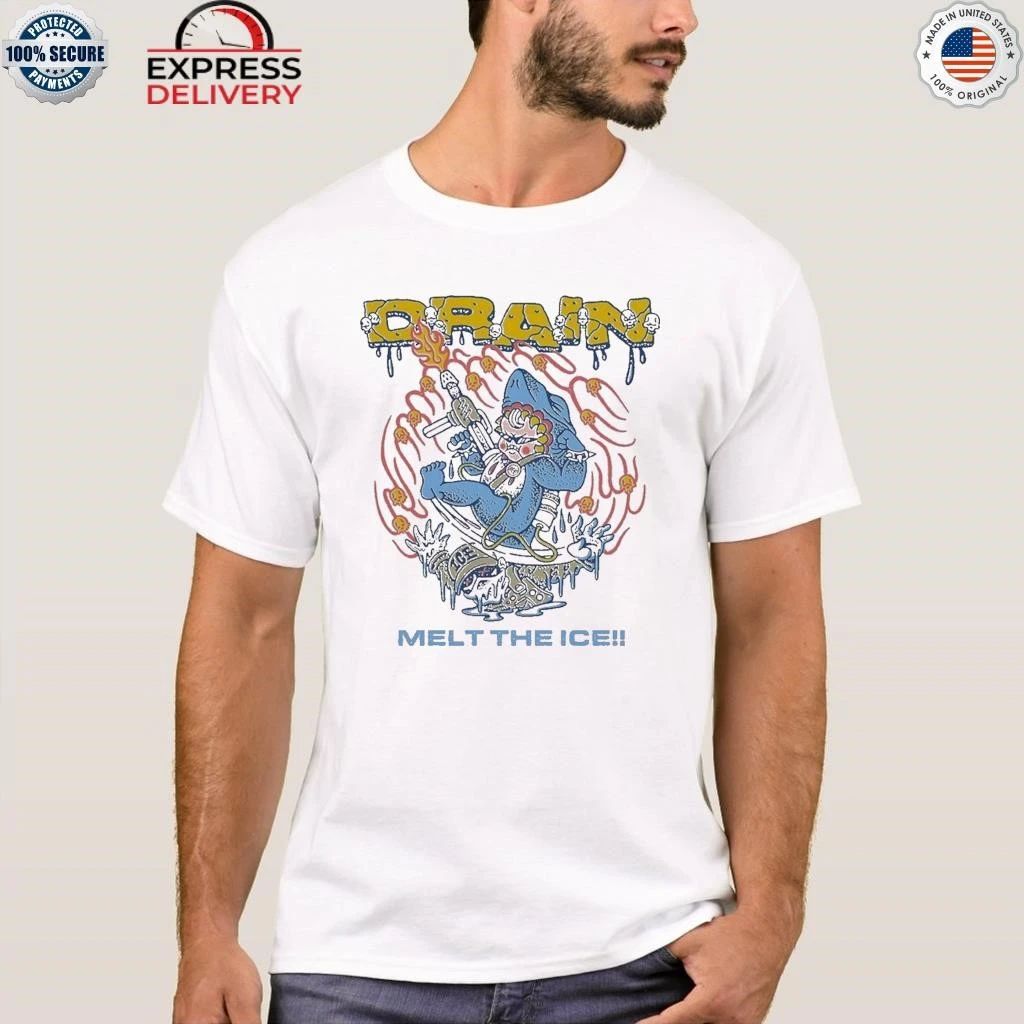 Drain Melt The Ice Shirt