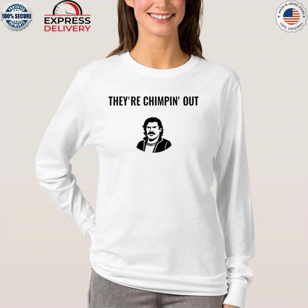 They’re Chimpin’ Out Shirt
