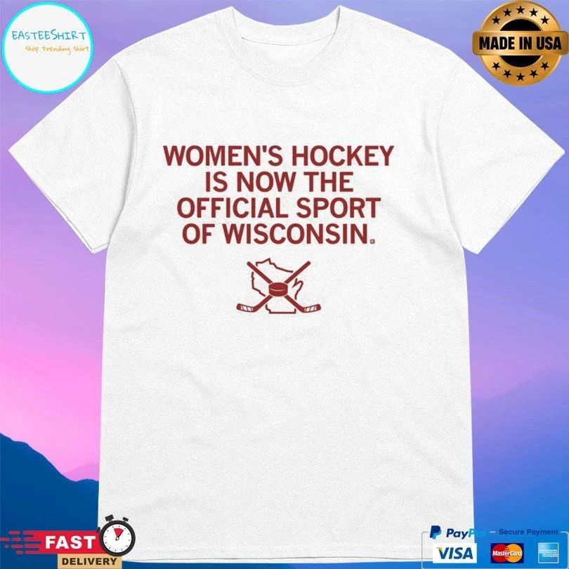 Women’s Hockey Is Now The Official Sport Of Wisconsin T-shirts