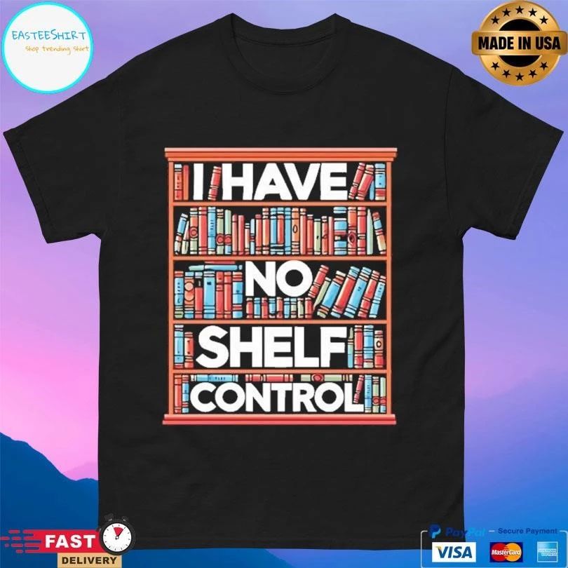 I Have No Shelf Control T-shirts