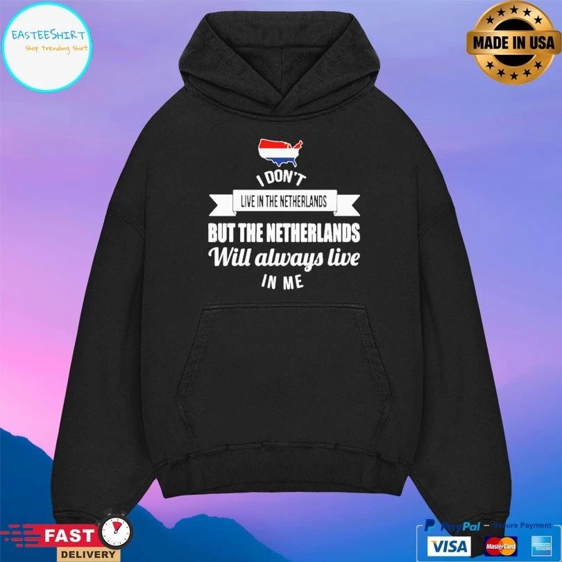 I Don’t Live In The Netherlands But The Netherlands Will Always Live In Me T-shirt