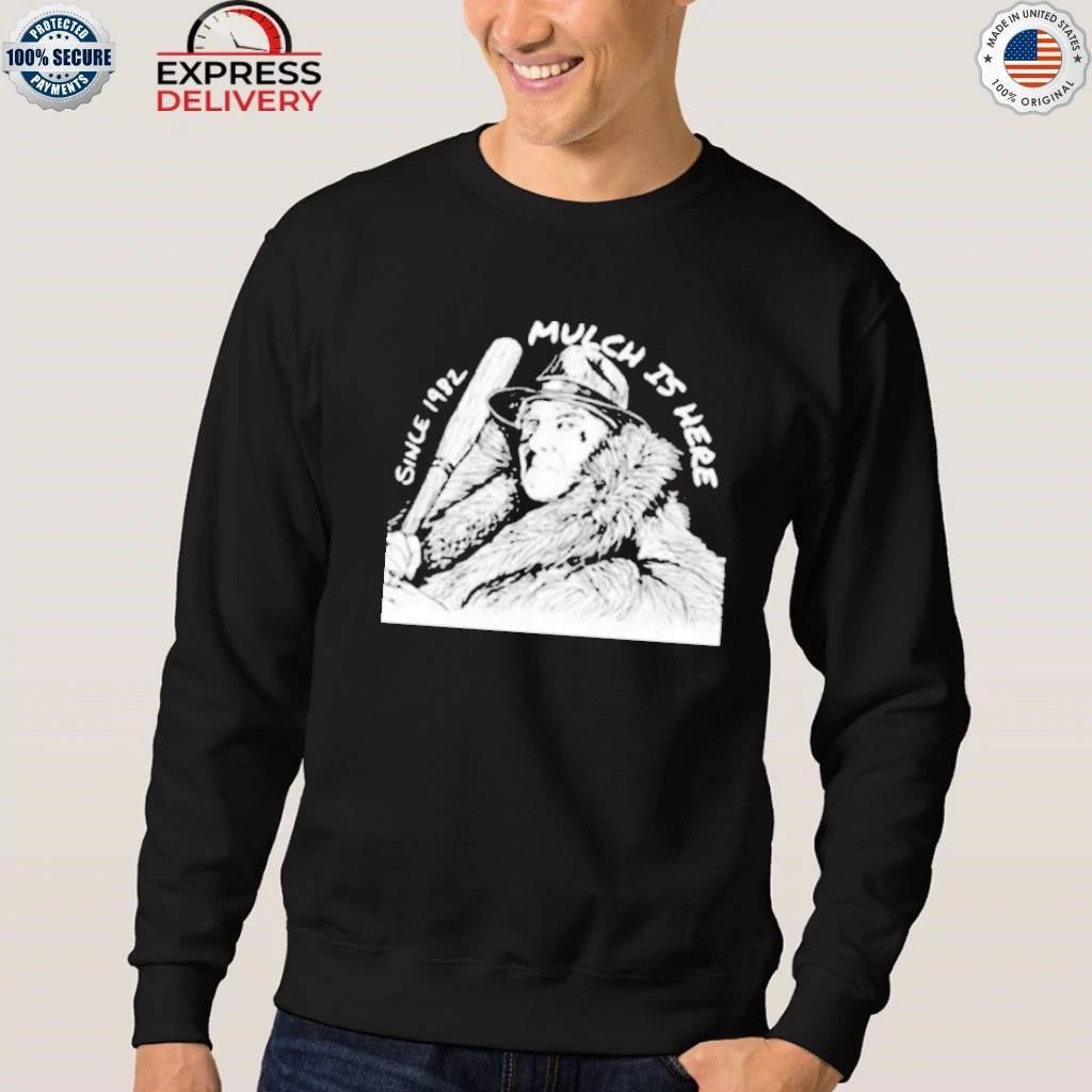 Since 1982 Mulch Is Here Shirt
