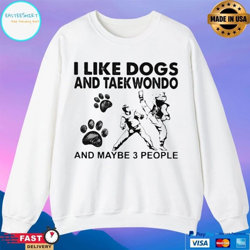 I Like Dogs And Taekwondo And Maybe 3 People T-shirt