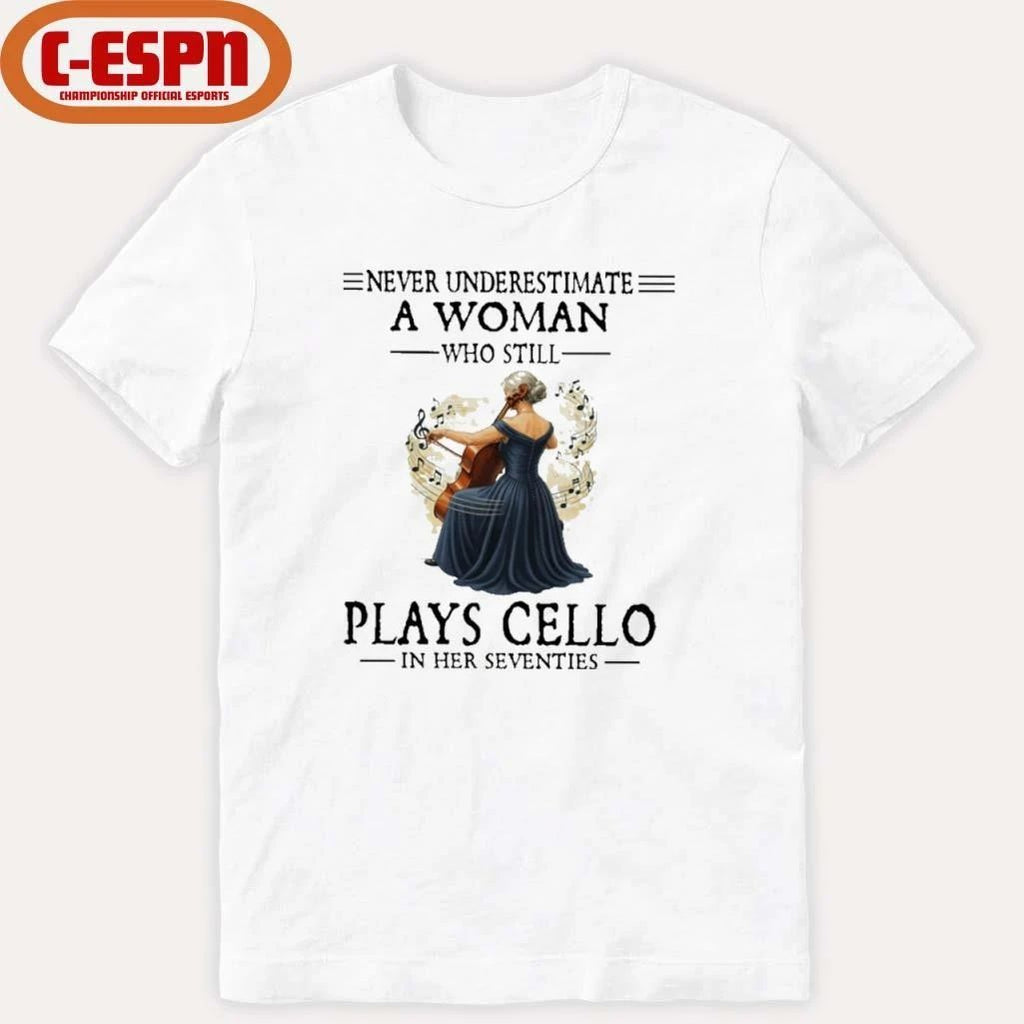 Never Underestimate A Woman Who Is Still Plays CELLO In Her Seventies Shirt