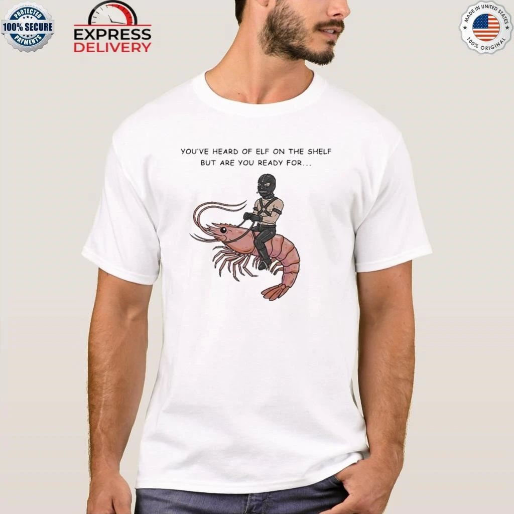 Are You Ready For Gimp On A Shrimp Shirt