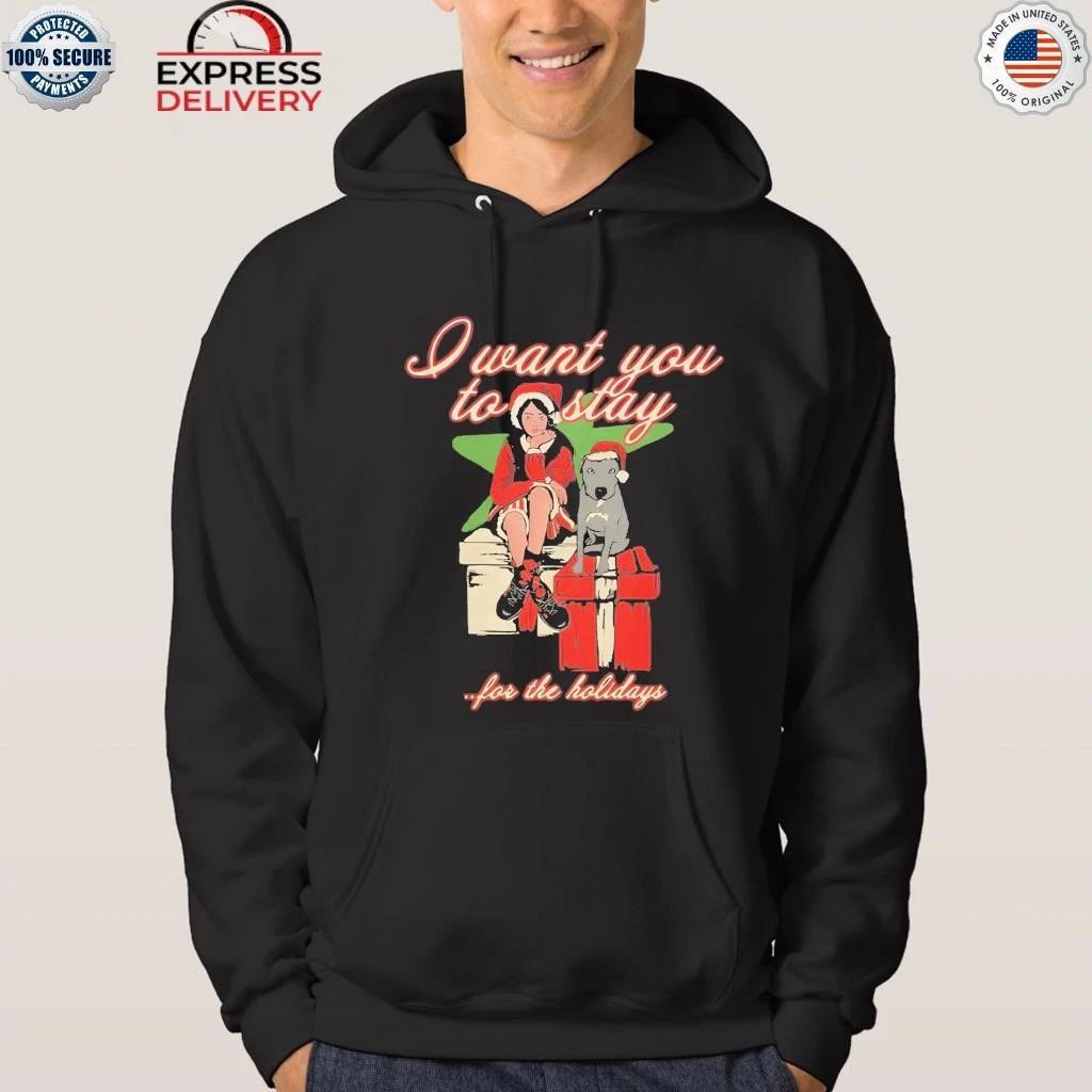 I Want You To Stay For The Holiday Shirt