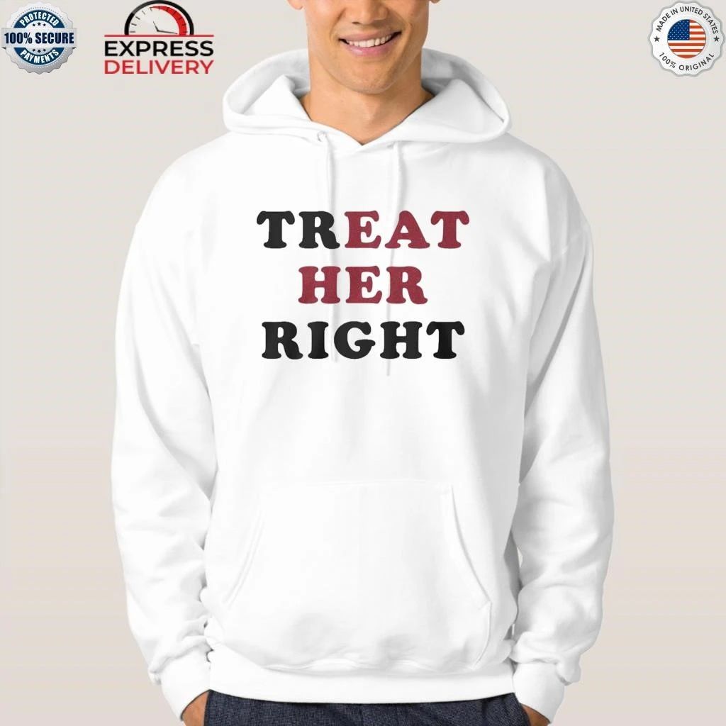 Treat Her Right Eat Her Shirt