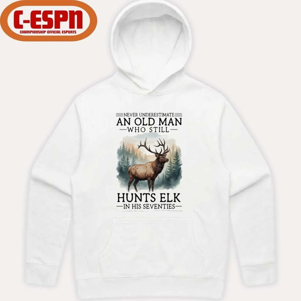 Never Underestimate An Old Man Who Still Hunts ELK In His Seventies Shirt
