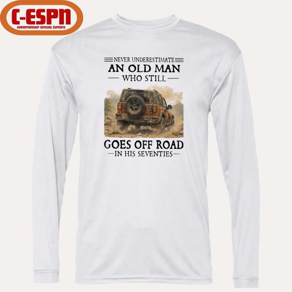 Never Underestimate An Old Man Who Still Goes Off Road In His Seventies T-Shirt