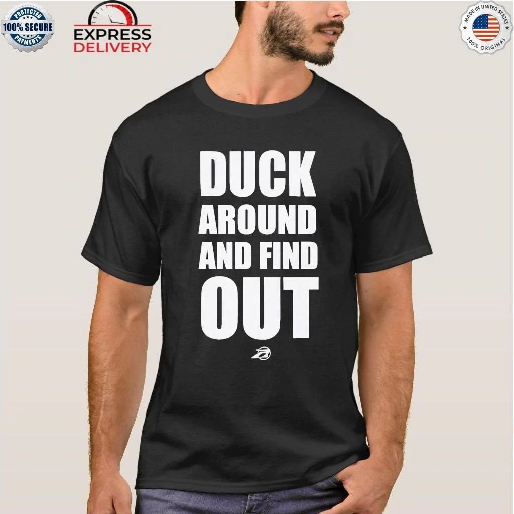 Duck Around And Find Out Shirt