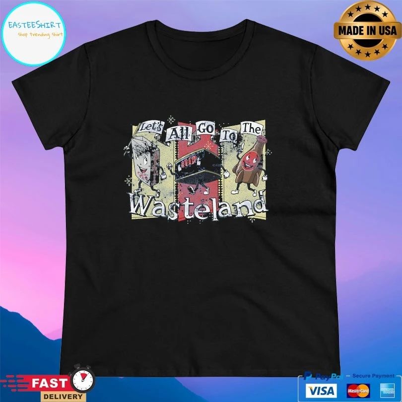 Let’s All Go The The Wasteland T-shirt