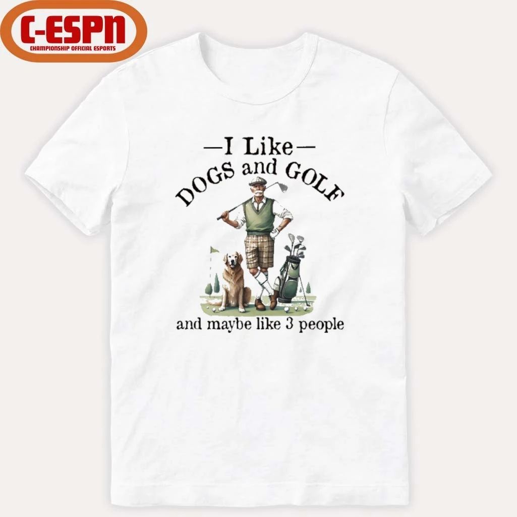 I like dogs and golf And maybe like 3 people Shirt