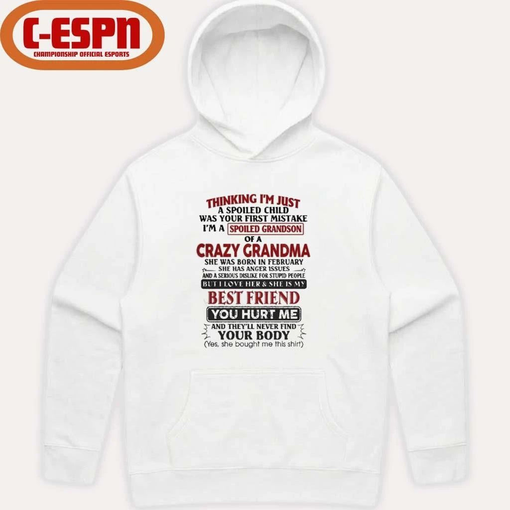 February – Thinking I’m Just A Spoiled Child Was Your First Mistake I’m A Spoiled Grandson Of Crazy Grandma Shirt