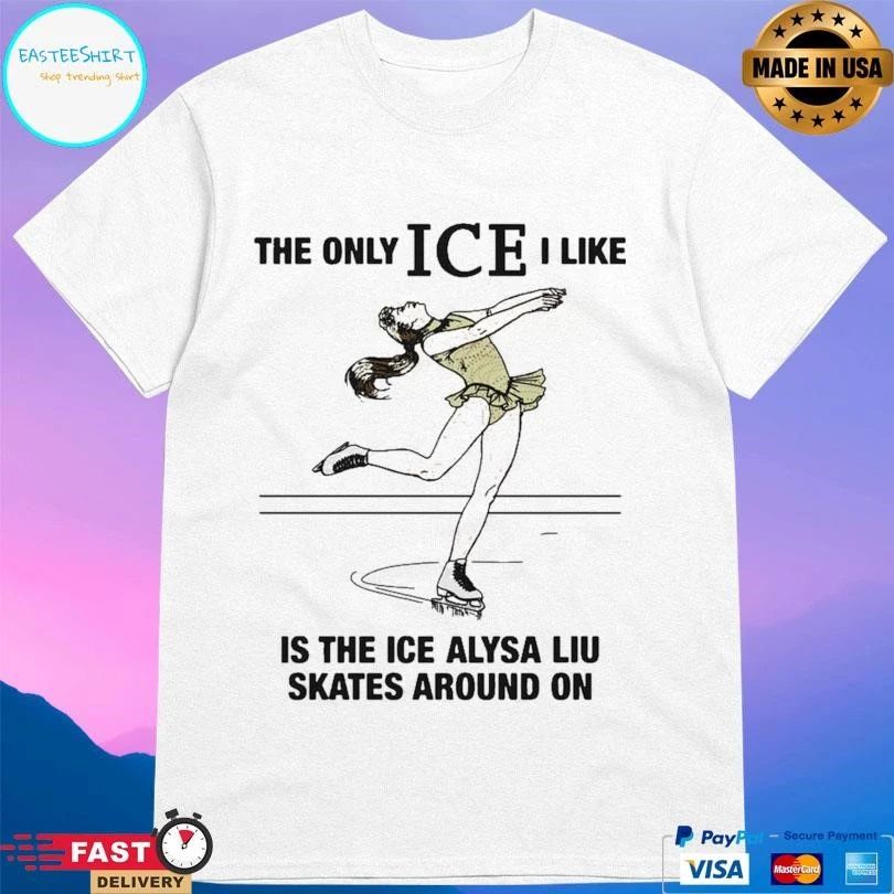 The Only Ice I Like Is The Ice Alysa Liu Skates Around On 2026 T-shirts