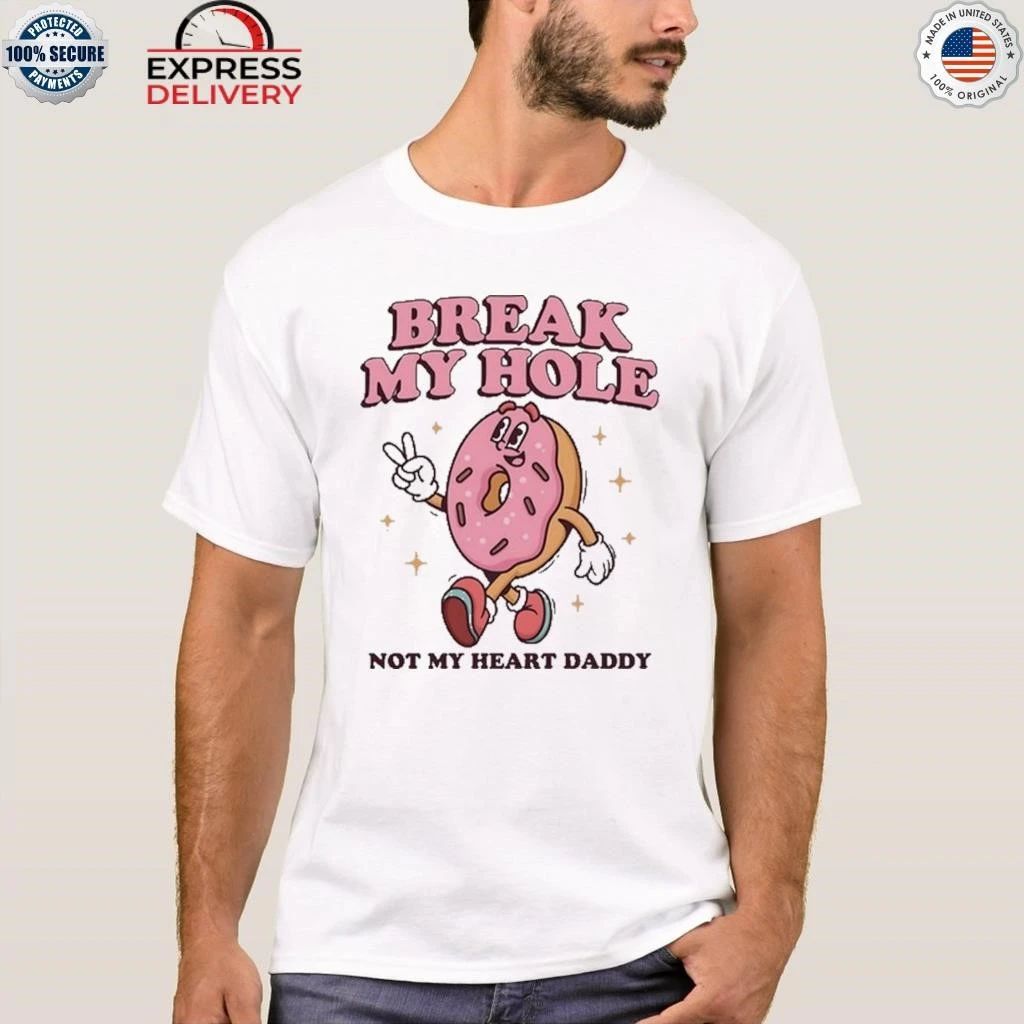 Break My Hole, Not My Heart Daddy Shirt