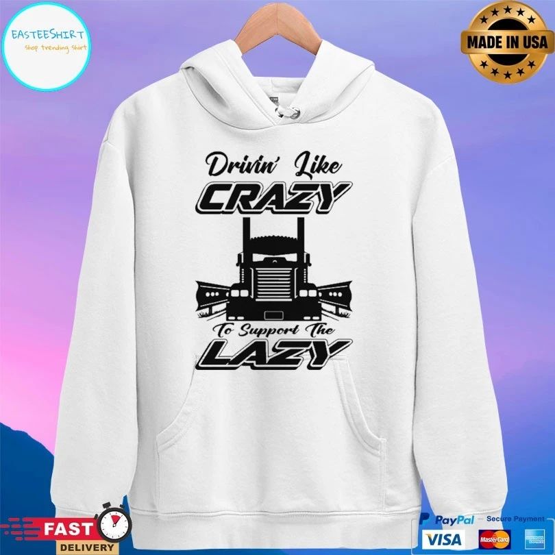 Drivin Like Crazy To Support The Lazy T-shirt