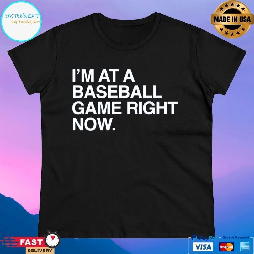 I’m At A Baseball Game Right Now T-shirts