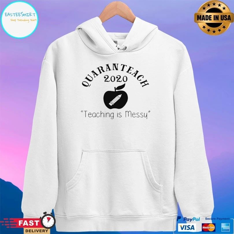 Quaranteach 2020 Teaching Is Messy T-shirt