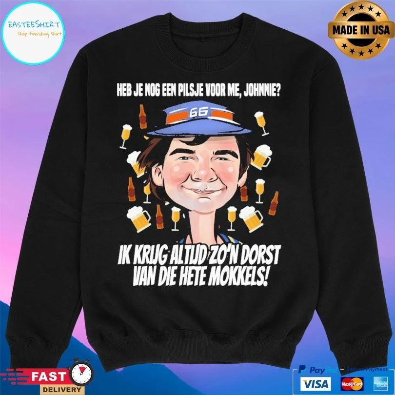 Heb Je Nog Een Pilsje Voor Me Johnnie Ik Krug Altud Zo’n Dorst Van Die Hate Kokkels T-shirt