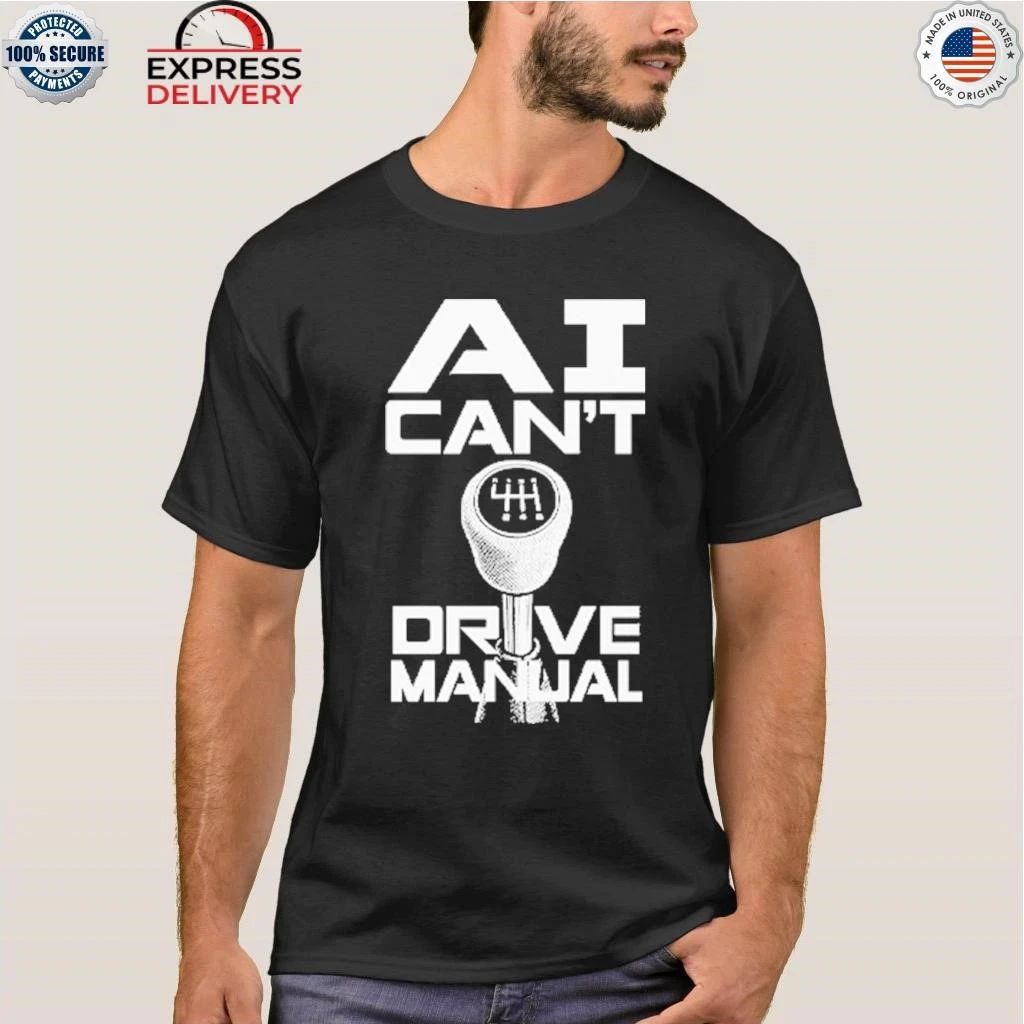 AI Can’t Drive Manual Shirt