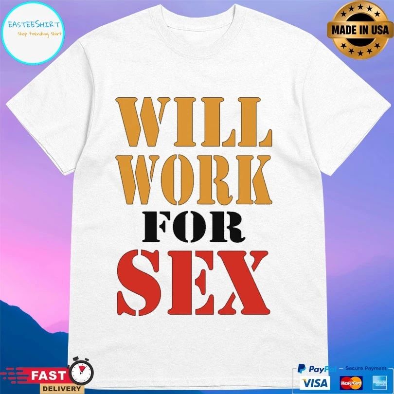 Miley Cyrus Will Work For Sex T-shirt
