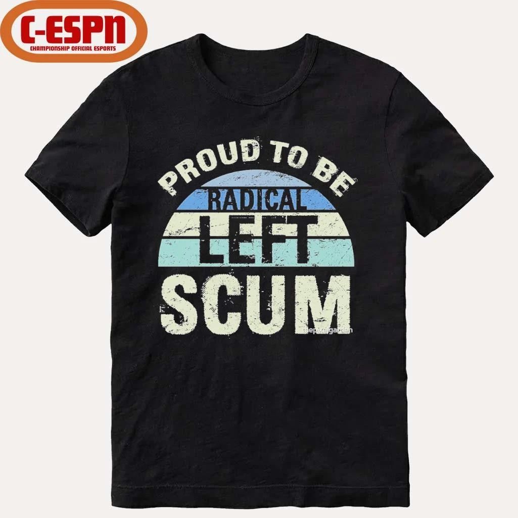 Proud To Be Radical Left Scum Vintage Shirt