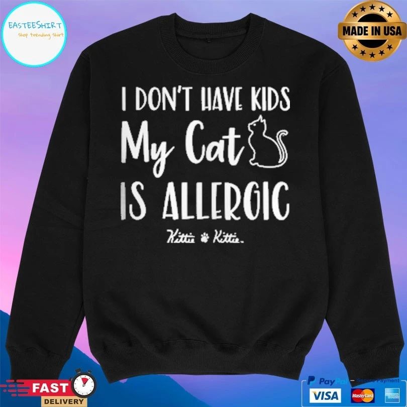 I Don’t Have Kids My Cat Is Allergic Kittie T-shirt