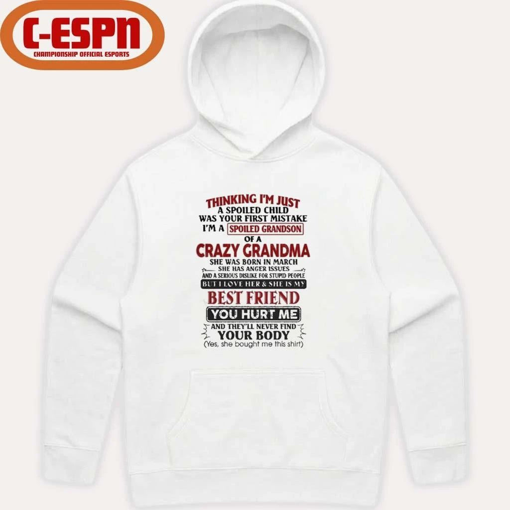 March – Thinking I’m Just A Spoiled Child Was Your First Mistake I’m A Spoiled Grandson Of Crazy Grandma Shirt