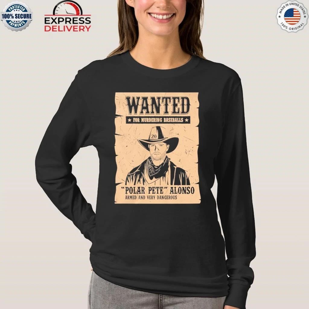 Wanted For Murdering Baseballs Polar Pete Alonso Armed And Very Dangerous Shirt