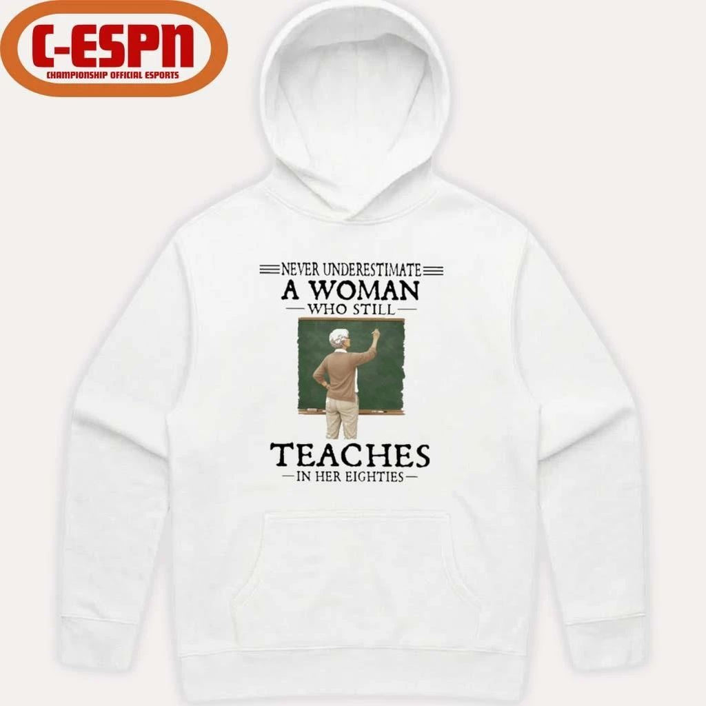 Never Underestimate A Woman Who Still Teaches In Her Eighties Shirt