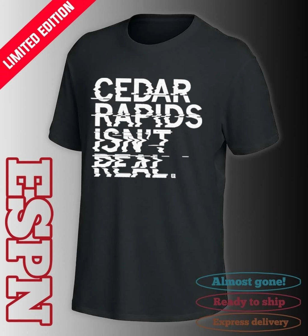 Cedar Rapids Isn’t Real Shirt