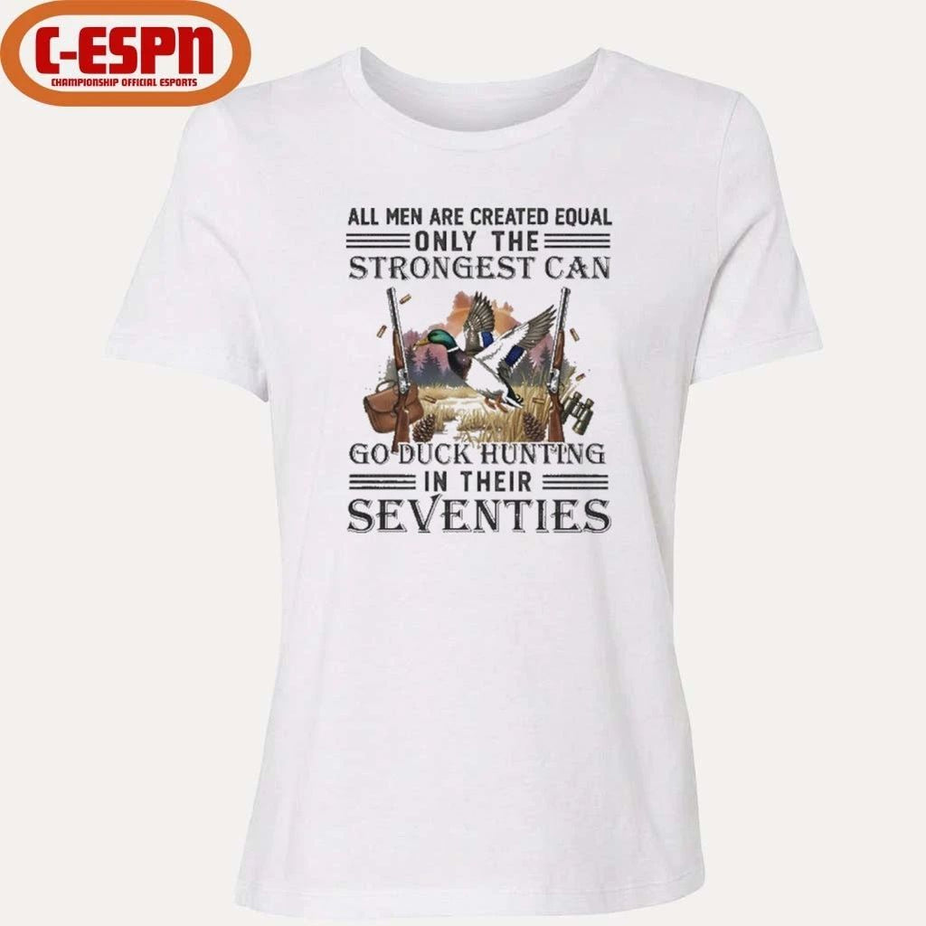 All Men Are Equal Only The Strongest Can Go Duck Hunting In Their Seventies Shirt