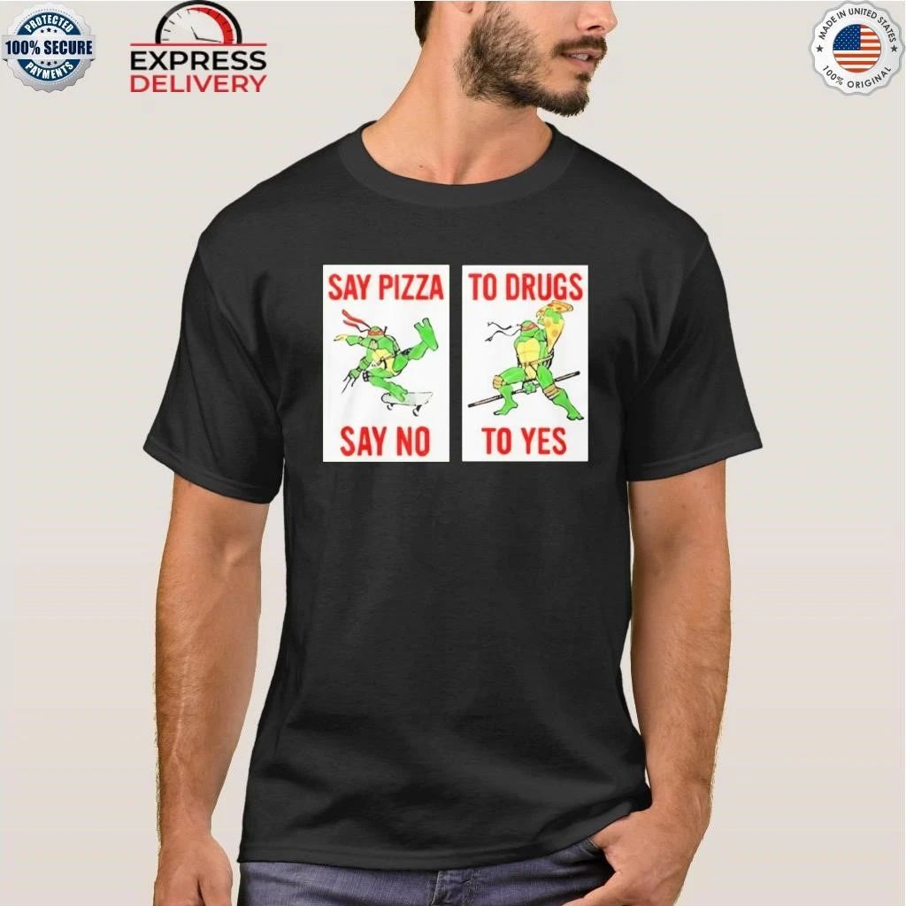 Ninja Turtles Say Pizza To Drugs Say No To Yes Shirt