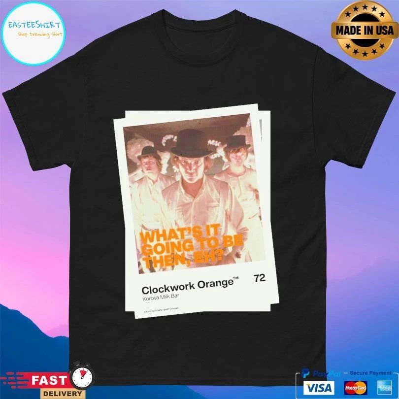 Clockwork Orange Korova Milk Bar What’s It Going To Be Then Eh T-shirts