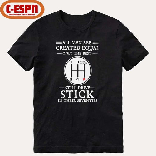 All Men Are Created Equal Only The Best Still Drive Stick In Their Seventies Shirt